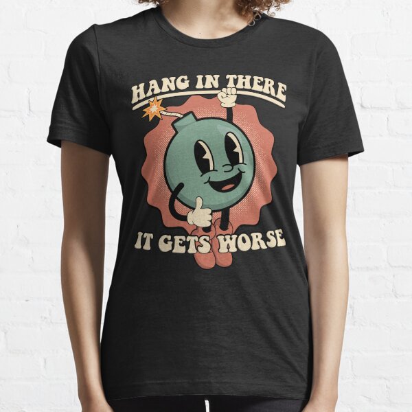 Item preview, Hang In There It Gets Worse designed and sold by ThreeMeatCurry.