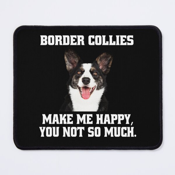 Item preview, Border Collie Dog Owner Border Collies Make Me Happy, You Not So Much designed and sold by fantasticdesign.