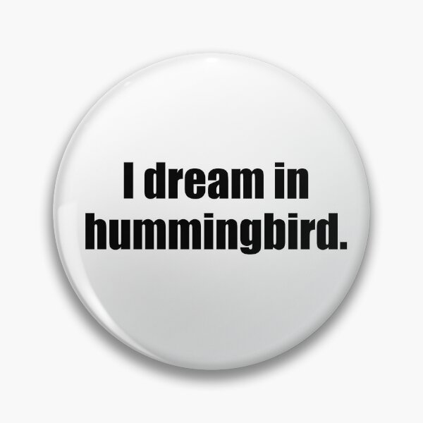Item preview, I dream in hummingbird. designed and sold by Russ  Fagle.