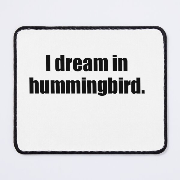 Item preview, I dream in hummingbird. designed and sold by Russ Fagle.