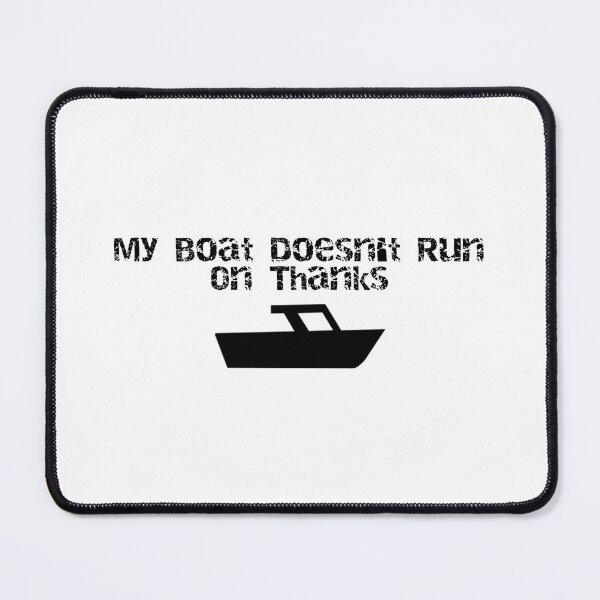 Item preview, My Boat Doesn't Run on Thanks designed and sold by FarDesign.