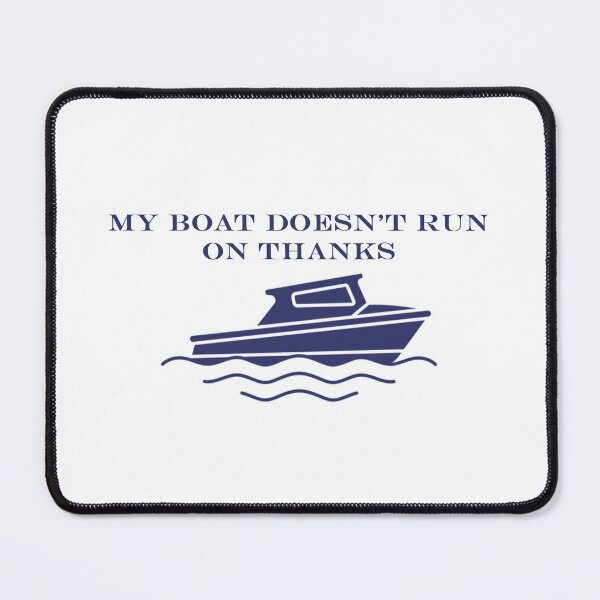 Item preview, My Boat Doesn't Run on Thanks designed and sold by FarDesign.