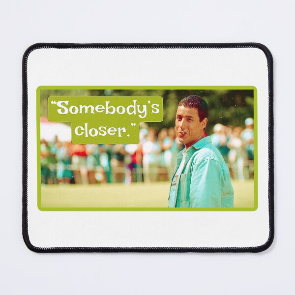 Item preview, Somebody’s Closer / Happy Gilmore designed and sold by Cuttintees.