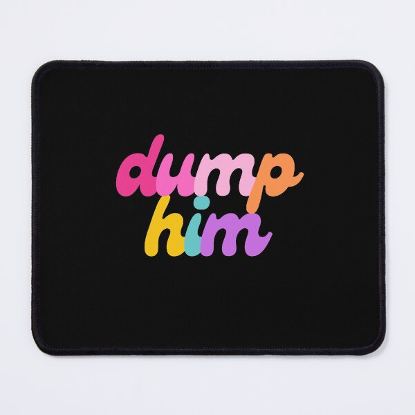 Item preview, Dump Him designed and sold by mydoodlesateme.