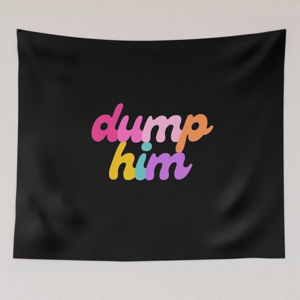 Item preview, Dump Him designed and sold by mydoodlesateme.