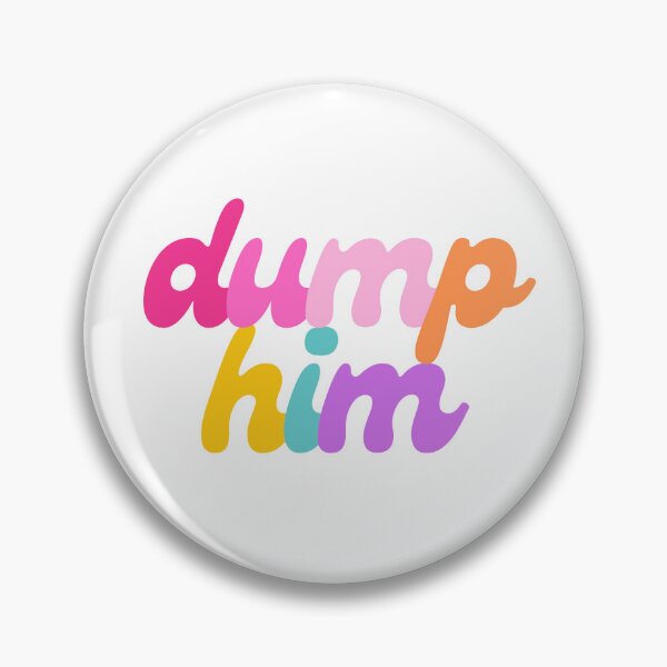 Item preview, Dump Him designed and sold by mydoodlesateme.