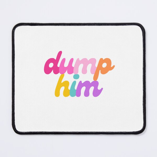 Item preview, Dump Him designed and sold by mydoodlesateme.