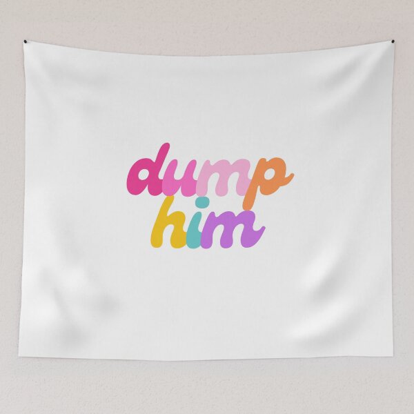 Item preview, Dump Him designed and sold by mydoodlesateme.
