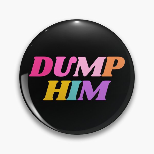 Item preview, Dump Him designed and sold by mydoodlesateme.