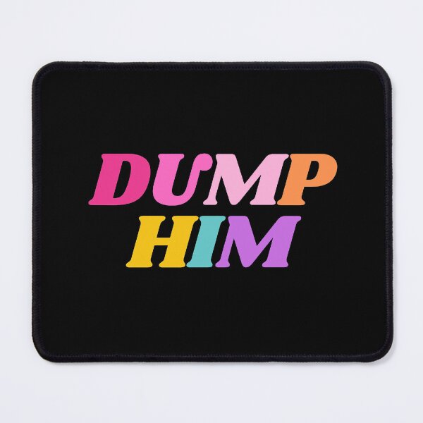 Item preview, Dump Him designed and sold by mydoodlesateme.