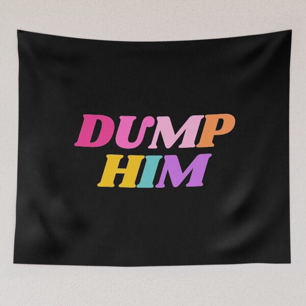 Item preview, Dump Him designed and sold by mydoodlesateme.