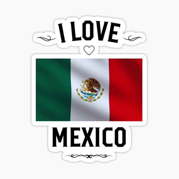 I Love Mexico Sticker for Sale by LoveMyRoots