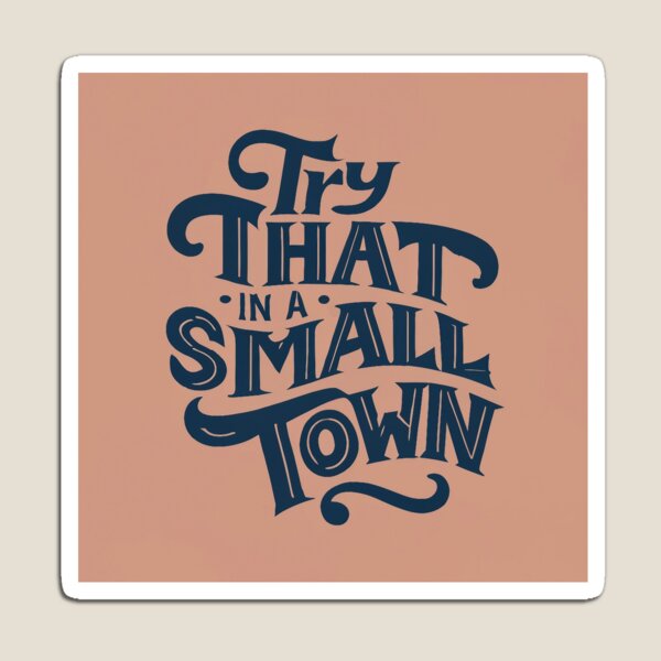 Item preview, Try That In A Small Town designed and sold by lee2021.