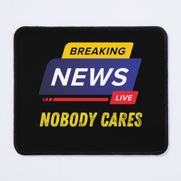Item preview, Breaking News Nobody Cares Funny Breaking News Parody designed and sold by MagicSD Designs.
