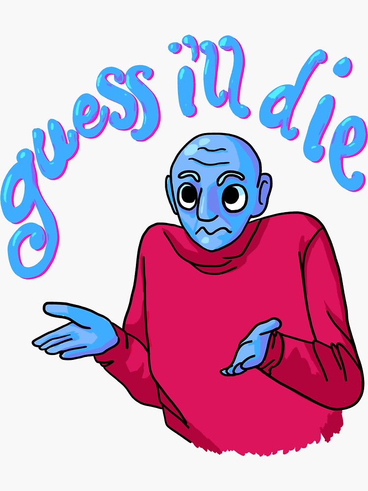 guess-i-ll-die-sticker-by-nurny-redbubble