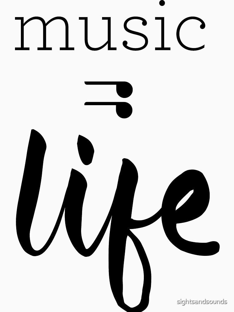Music = Life Graphic by sightsandsounds