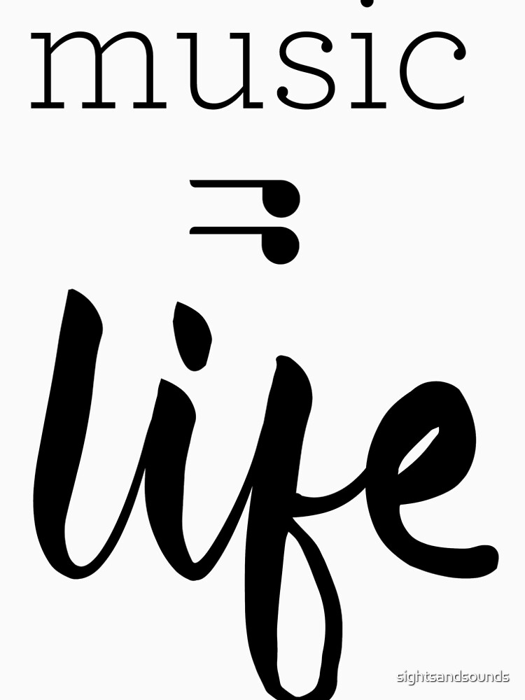 Music = Life Graphic by sightsandsounds