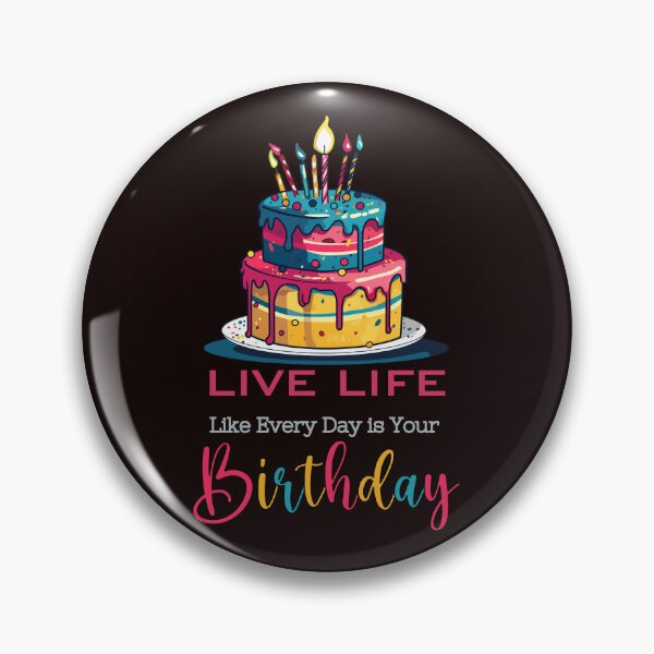 Item preview, LIVE LIFE Like Every Day is Your BIRTHDAY ( with Birthday cake) designed and sold by WithAngela.