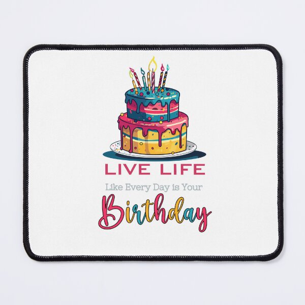 Item preview, LIVE LIFE Like Every Day is Your BIRTHDAY ( with Birthday cake) designed and sold by WithAngela.