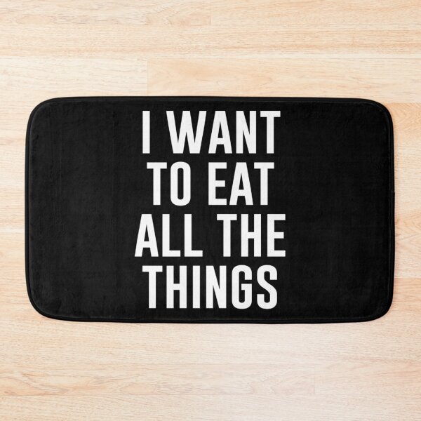 Item preview, I Want To Eat All The Things   designed and sold by Densonone.