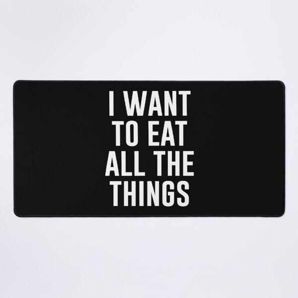 Item preview, I Want To Eat All The Things designed and sold by Densonone.