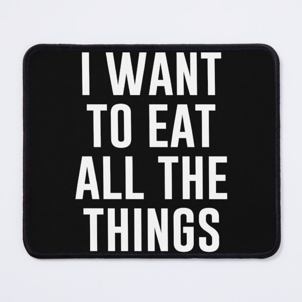 Item preview, I Want To Eat All The Things   designed and sold by Densonone.