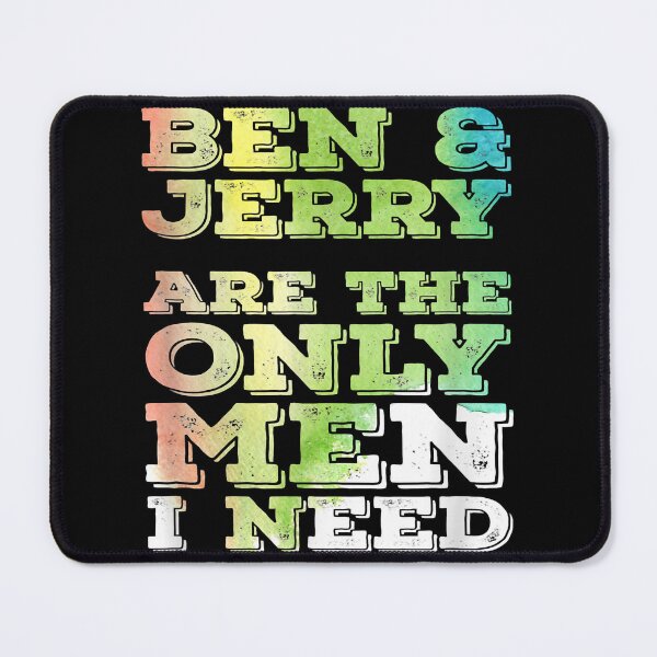 Item preview, BEN _amp_ JERRY ARE THE ONLY MEN I NEED designed and sold by alara-kite.