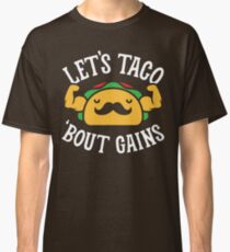 Let's Taco 'Bout Gains Classic T-Shirt