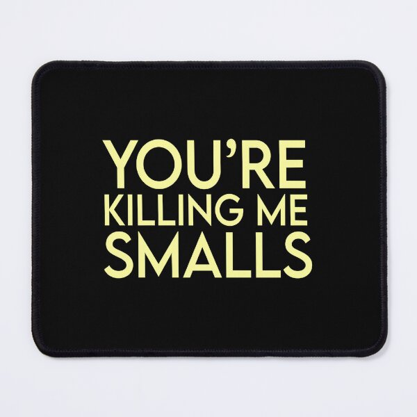 Item preview, You_re Killing Me Smalls designed and sold by olangeindlay.