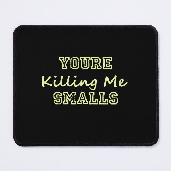 Item preview, Youre Killing Me Smalls Funny Perfect designed and sold by olangeindlay.