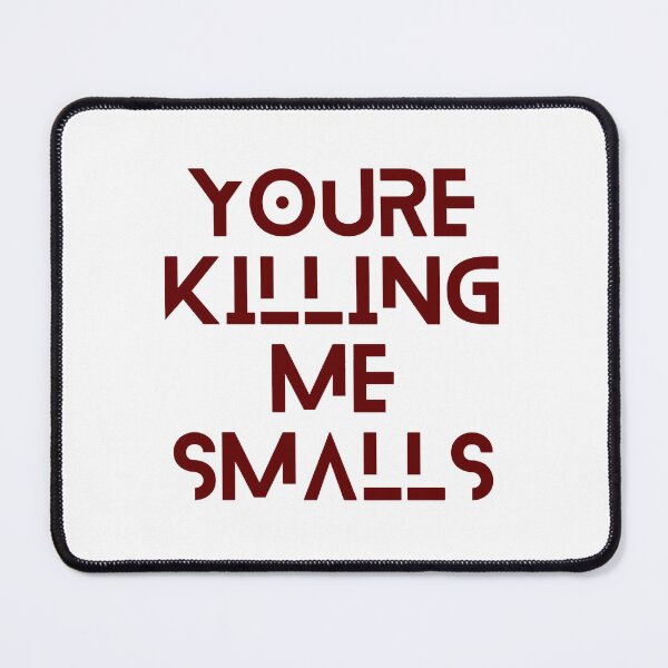 Item preview, Youre Killing Me Smalls Funny Perfect designed and sold by olangeindlay.