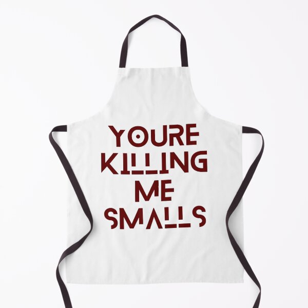 Item preview, Youre Killing Me Smalls Funny Perfect designed and sold by olangeindlay.