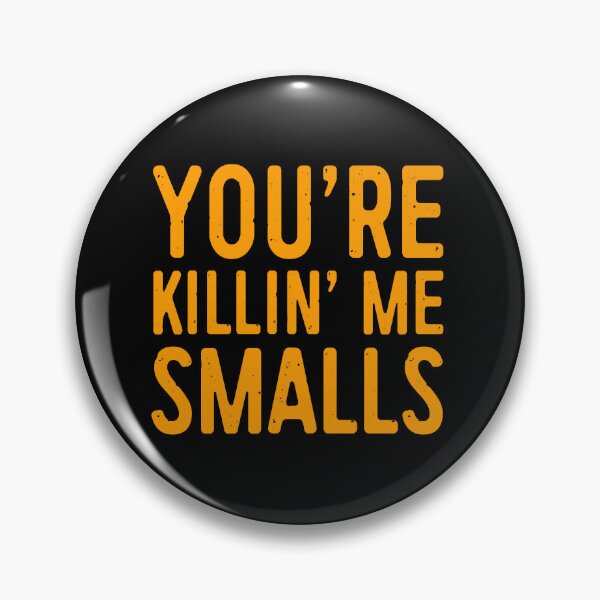 Item preview, Youre Killing Me Smalls You’re Killin’ Me Smalls Movie Quotes Meme Funny BK19 designed and sold by olangeindlay.
