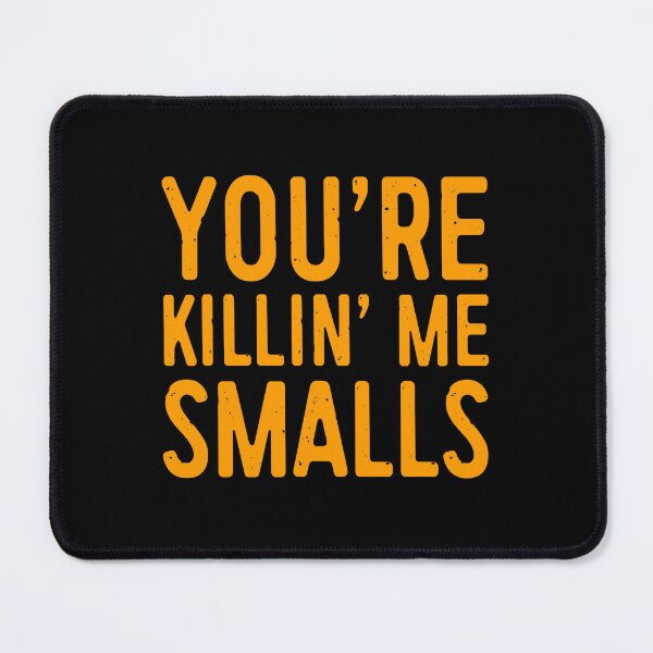 Item preview, Youre Killing Me Smalls You’re Killin’ Me Smalls Movie Quotes Meme Funny BK19 designed and sold by olangeindlay.