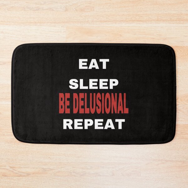 Item preview, EAT SLEEP BE DELUSIONAL REPEAT designed and sold by TrendyTweets.