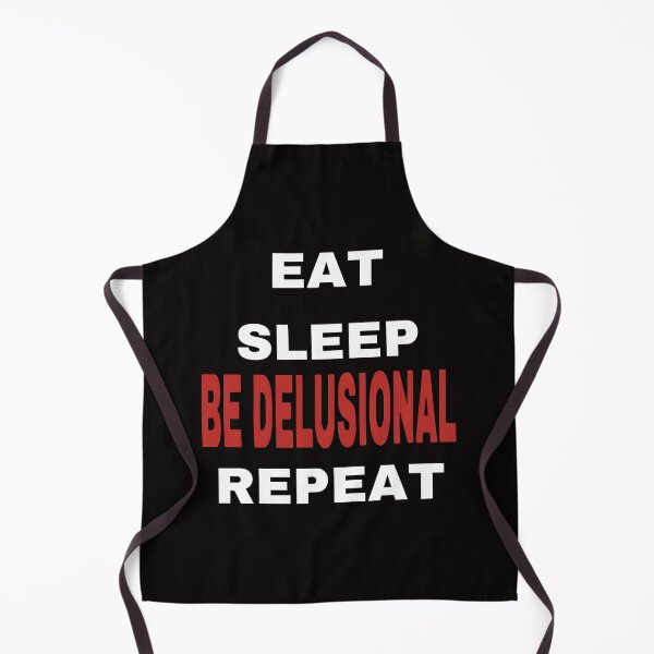 Item preview, EAT SLEEP BE DELUSIONAL REPEAT designed and sold by TrendyTweets.