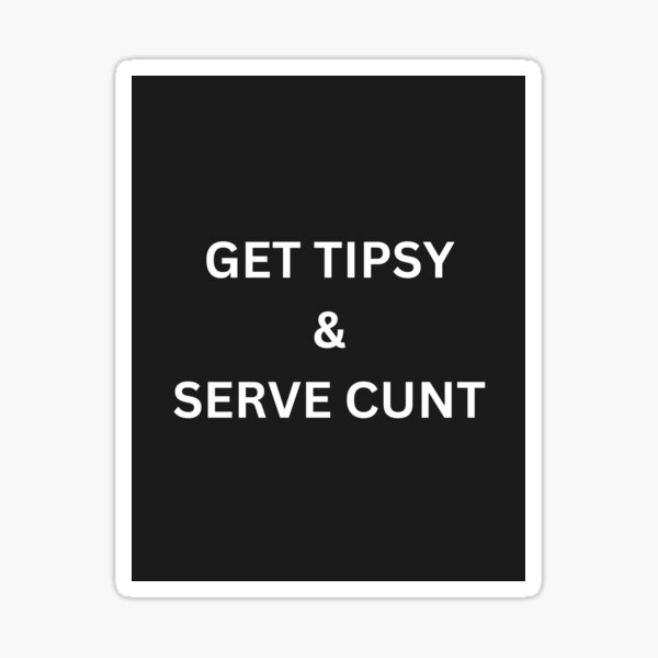 Item preview, Get tipsy & serve cunt designed and sold by elis1228.