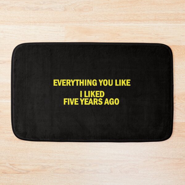 Item preview, Everything You Like I liked Five Years Ago designed and sold by TrendyTweets.