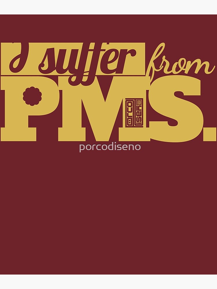 I Suffer From Pms Mood Swings Premenstrual Syndrome Poster