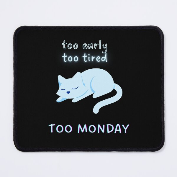 Item preview, Too early, too tired, too Monday designed and sold by CuteCatsCoffee.