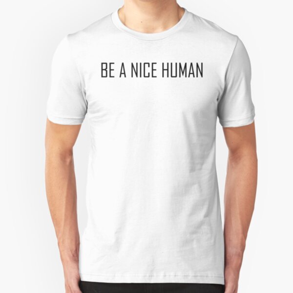 BE A NICE HUMAN Slim Fit T-Shirt