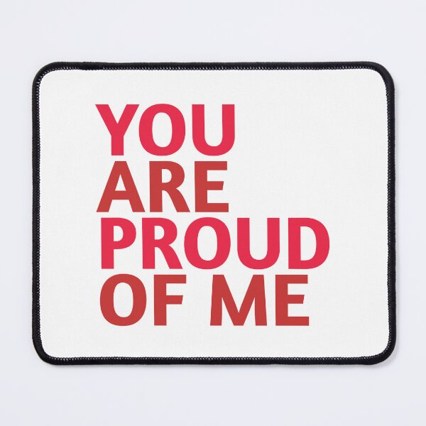 Item preview, You are proud of me! - Best Selling designed and sold by Aditya Bhole.