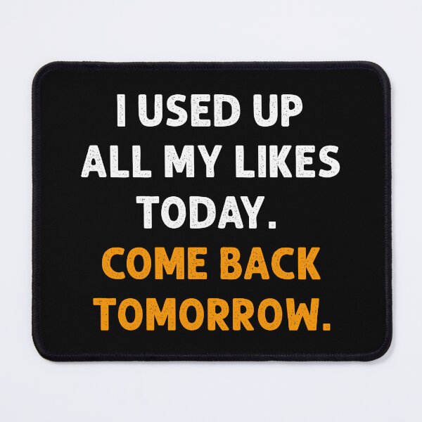 Item preview, I used up all my likes Social Media Humor designed and sold by Designer-Girl.