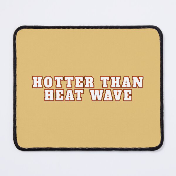 Item preview, Im Hotter than Heat Wave designed and sold by SallySunday.