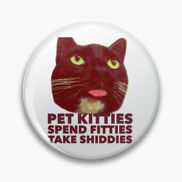Item preview, Pet kitties, spend fitties, take shiddies designed and sold by ariyaindley.