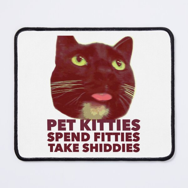 Item preview, Pet kitties, spend fitties, take shiddies designed and sold by ariyaindley.