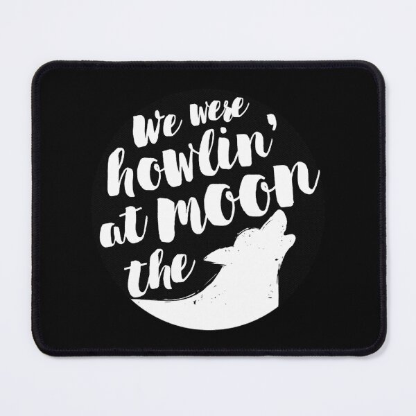Item preview, we were howlin at the moon  designed and sold by ReedDrouin.