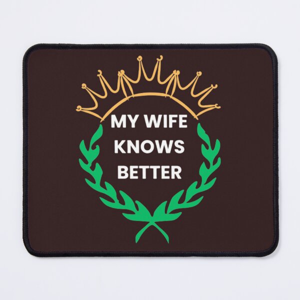 Item preview, My wife knows better designed and sold by ARTERAMIX.