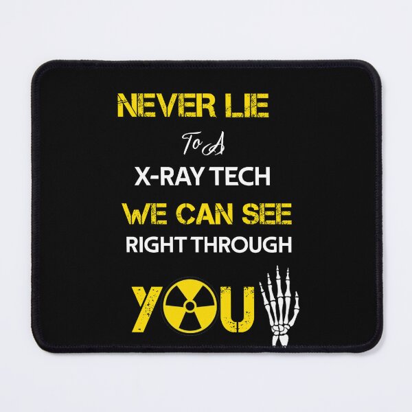 Item preview, Never Lie to a X-Ray Tech We Can See Right Through You  designed and sold by rachidhaz.