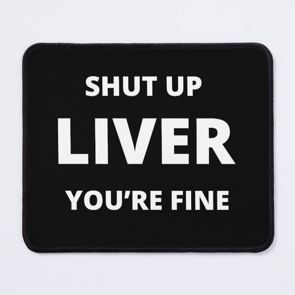Item preview, "Shut Up Liver You're Fine" Drinking Liver Hilarious Funny Party Humorous Joke designed and sold by DigiNook.